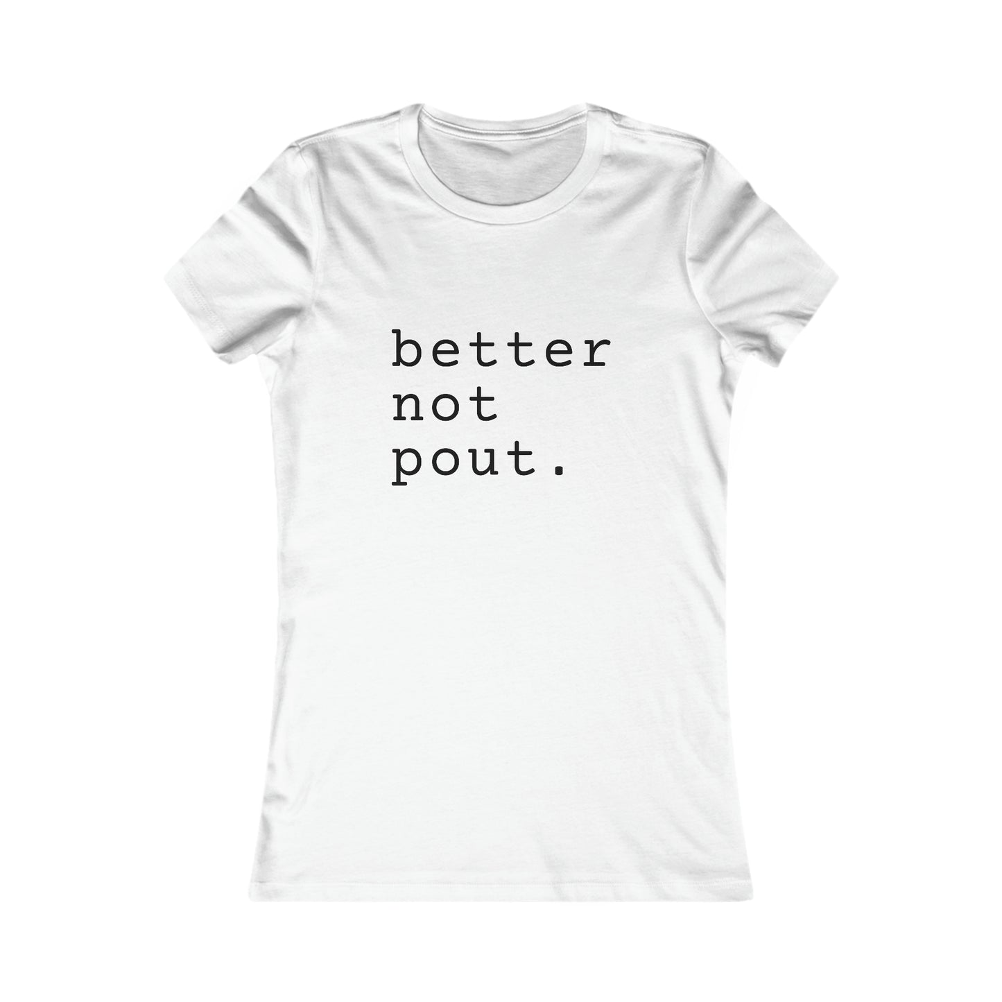 Better But Pout Women's Favorite Tee