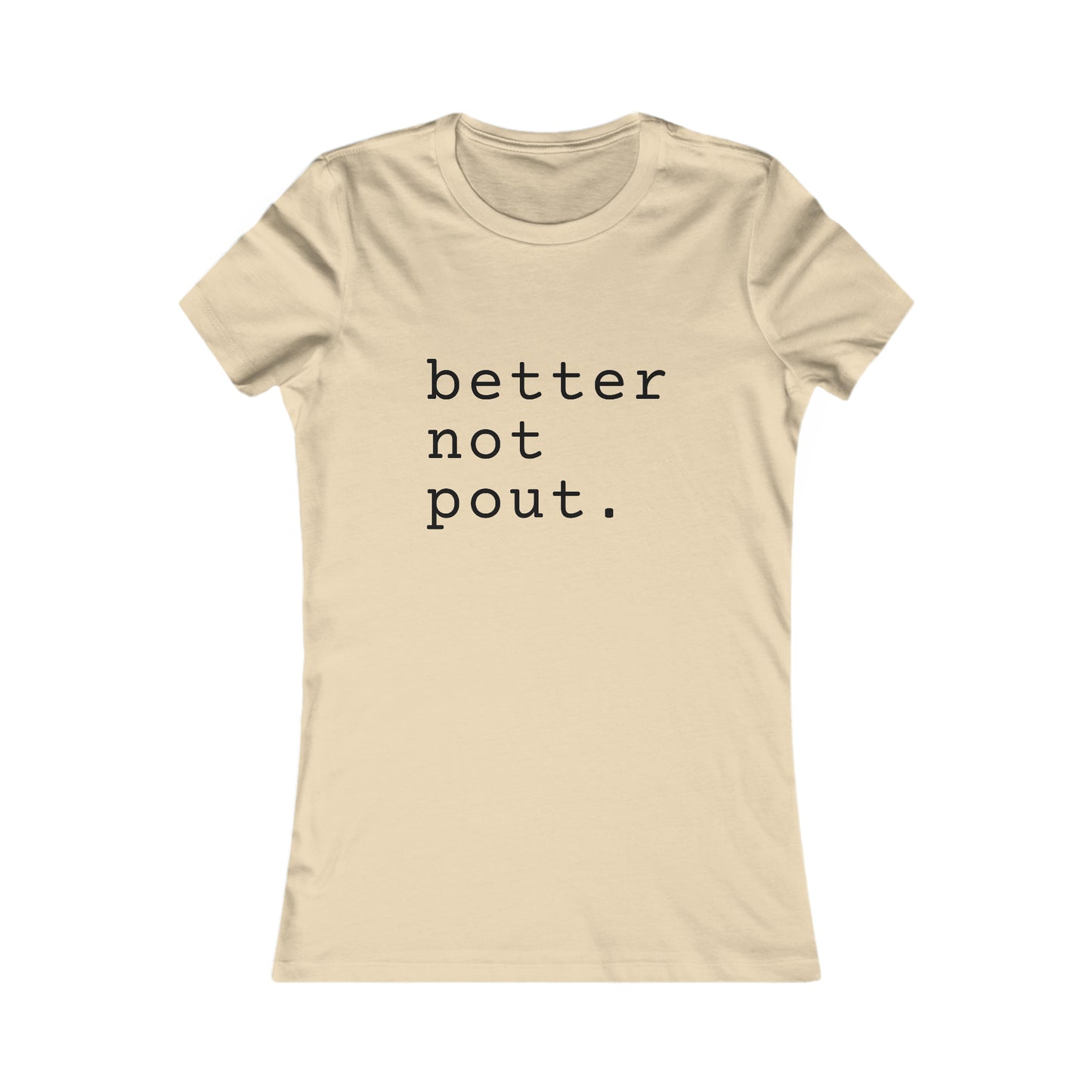 Better But Pout Women's Favorite Tee