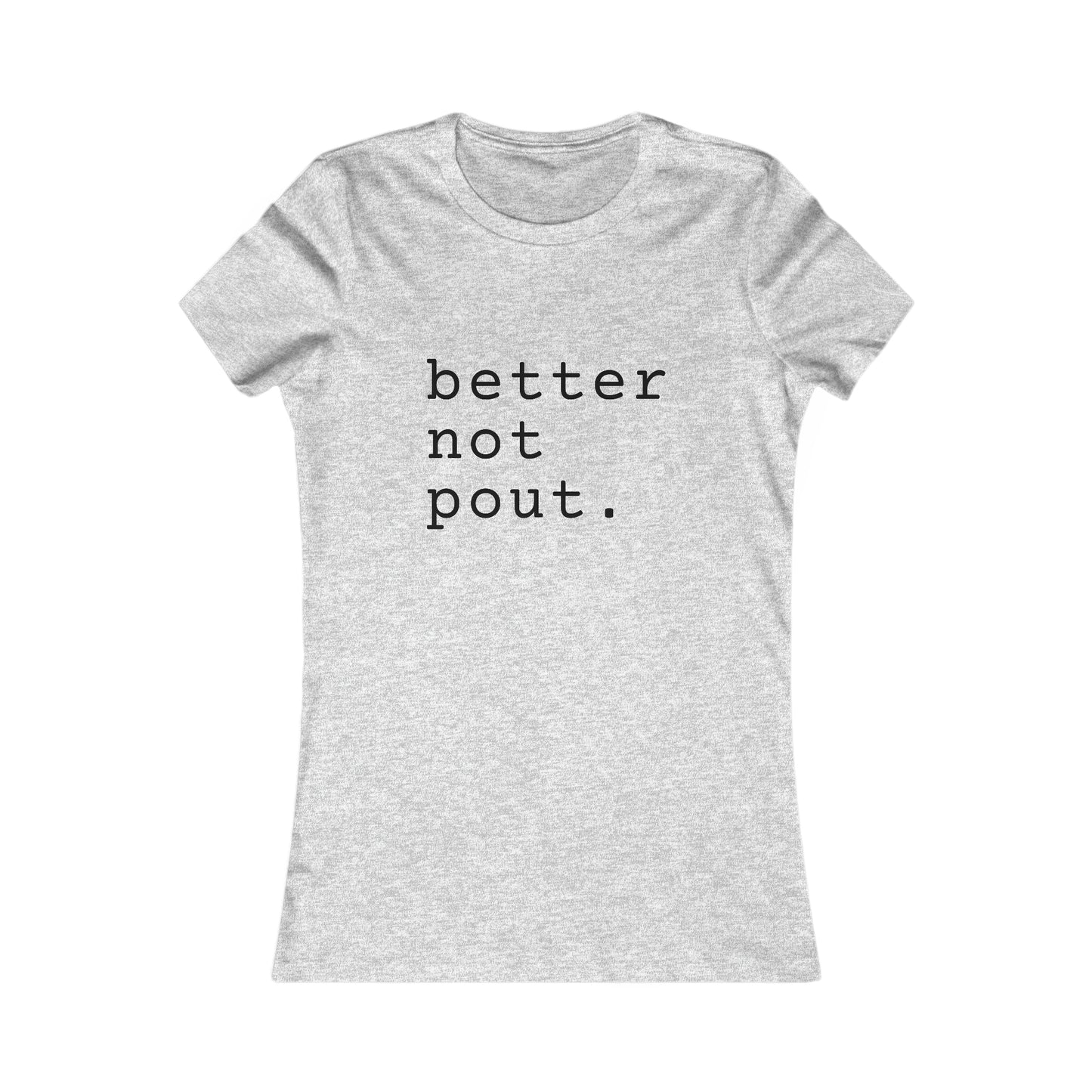 Better But Pout Women's Favorite Tee