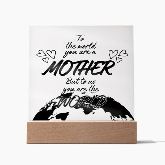 Mother you are the world